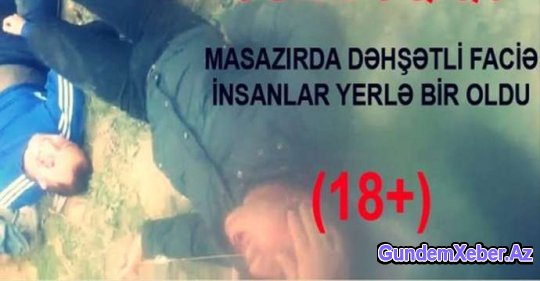 Masazırda qanlı qəza - VİDEO