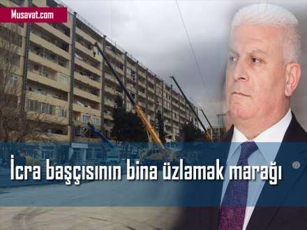 İcra başçısının bina üzləmək marağı: həm də üçüncü dəfə eyni binaları – FOTOLAR
