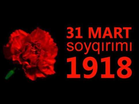 31 Mart - Azərbaycanlıların Soyqırımı Günüdür