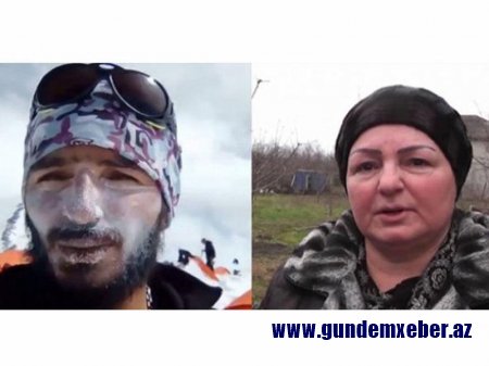 İtkin düşən alpinistin anası: "Dedi tez qayıdacağam"