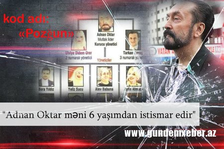Kod adı: Pozğun - Adnan Oktar işindəki tükürpədici ifadələr üzə çıxdı