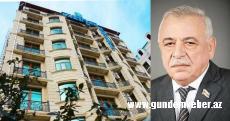 Deputatın mlyardlıq biznes obyektləri ifşa olundu - FOTOLAR