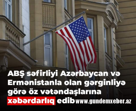 ABŞ səfirliyi Azərbaycandakı Amerikalılara xəbərdarlıq etdi