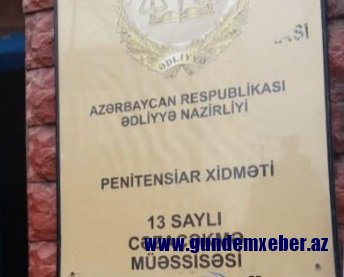 13 saylı çəzaçəkmə müəssisəsində NƏ BAŞ VERİR? - ŞOK İDDİA