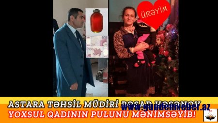Astara Təhsil Müdirindən Növbəti Rəzalət: YOXSUL QADINI ALDADARAQ PULUNU MƏNİMSƏYİB! - VİDEO