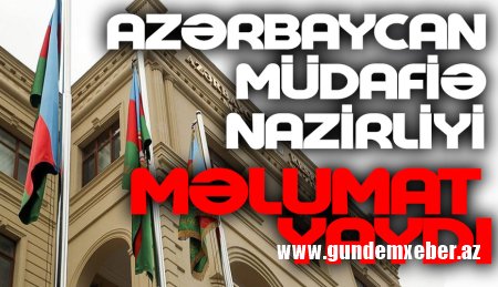 Ermənistan Müdafiə Nazirliyi yalan məlumat yayıb -RƏSMİ AÇIQLAMA
