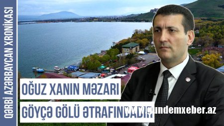 Qərbi Azərbaycan Xronikası: “Oğuz xanın məzarı Göyçə gölü ətrafındadır” - VİDEO