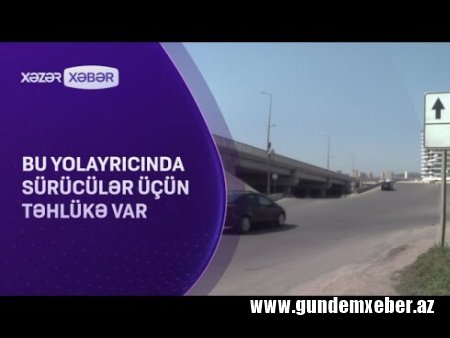 Biləcəridəki yolda sürücülər üçün TƏHLÜKƏLİ VƏZİYYƏT