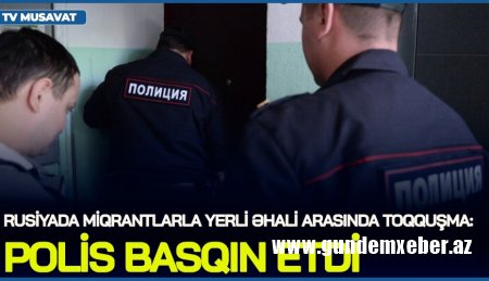 Rusiyada miqrantlarla yerli əhali arasında TOQQUŞMA, polis BASQIN ETDİ – Gərginlik BAŞLANDI