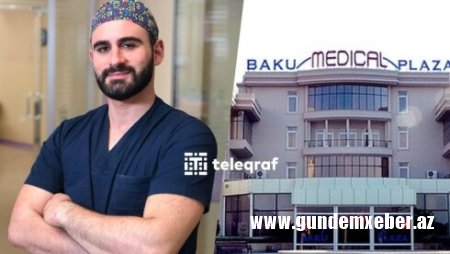 “Baku Medical Plaza”da Mübariz Məmmədli səhv əməliyyat edib