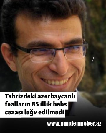 Təbrizdəki azərbaycanlı fəalların 85 illik həbs cəzası ləğv edilmədi