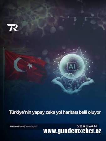 Türkiyənin qlobal süni intellekt mərkəzinə dair  2026–2030-cu illər üzrə yol xəritəsi
